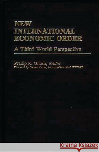 New International Economic Order: A Third World Perspective Ghosh, Pradip K. 9780313241451 Greenwood Press
