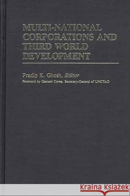 Multi-National Corporations and Third World Development Pradip K. Ghosh Pradip K. Ghosh 9780313241475 Greenwood Press