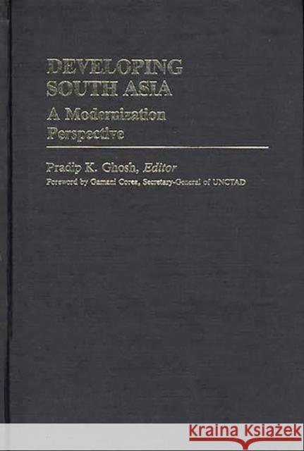 Developing South Asia: A Modernization Approach Ghosh, Pradip K. 9780313241543 Greenwood Press