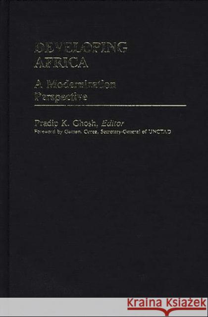 Developing Africa: A Modernization Perspective Ghosh, Pradip K. 9780313241567 Greenwood Press