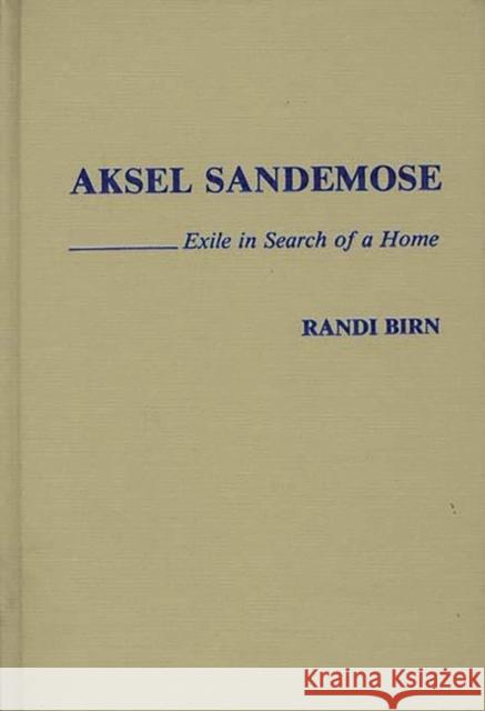 Aksel Sandemose: Exile in Search of a Home Birn, Randi 9780313241635