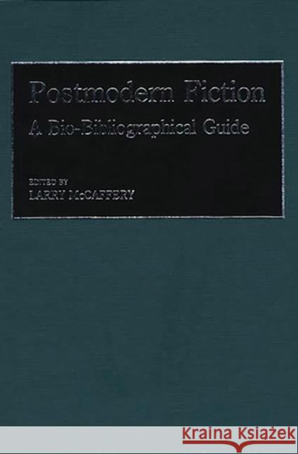 Postmodern Fiction: A Bio-Bibliographical Guide McCaffery, Lawrence 9780313241703 Greenwood Press