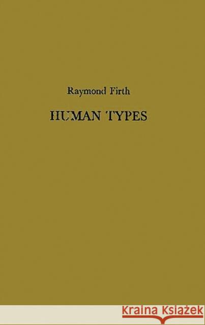 Human Types Raymond William Firth Raymond Firth 9780313241765 Greenwood Press