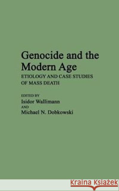 Genocide and the Modern Age: Etiology and Case Studies of Mass Death Dobkowski, Michael 9780313241987 Greenwood Press