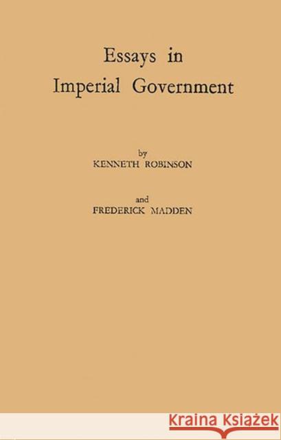 Essays in Imperial Government Kenneth Robinson Frederick Madden Margery Freda Perham 9780313242267