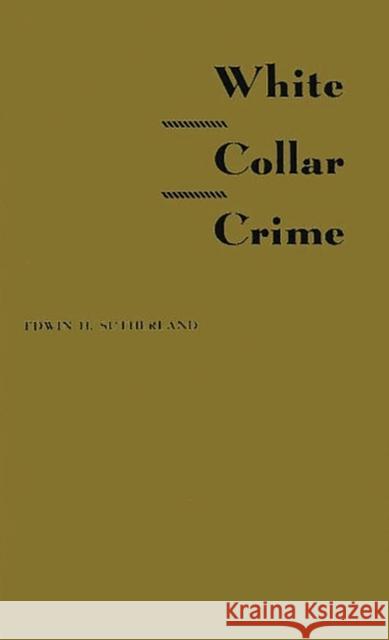 White Collar Crime Edwin Hardin Sutherland Edwin H. Sutherland 9780313242274