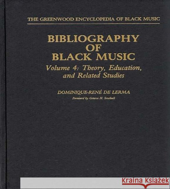 Bibliography of Black Music, Volume 4: Theory, Education, and Related Studies De Lerma, Dominique-Rene 9780313242298