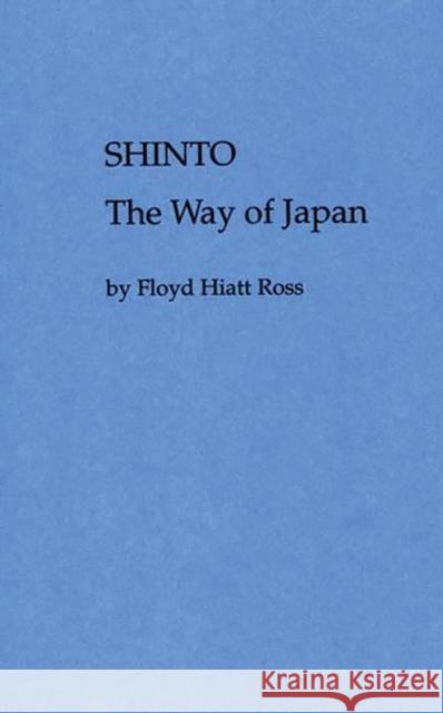 Shinto, the Way of Japan Floyd H. Ross 9780313242403 