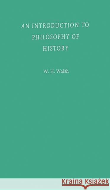 An Introduction to Philosophy of History W. H. Walsh William Henry Walsh 9780313242458 Greenwood Press