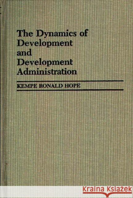 The Dynamics of Development and Development Administration Kempe R. Hope 9780313242694 Greenwood Press