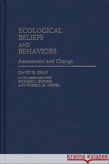 Ecological Beliefs and Behaviors: Assessment and Change Borden, Richard 9780313243196 Greenwood Press