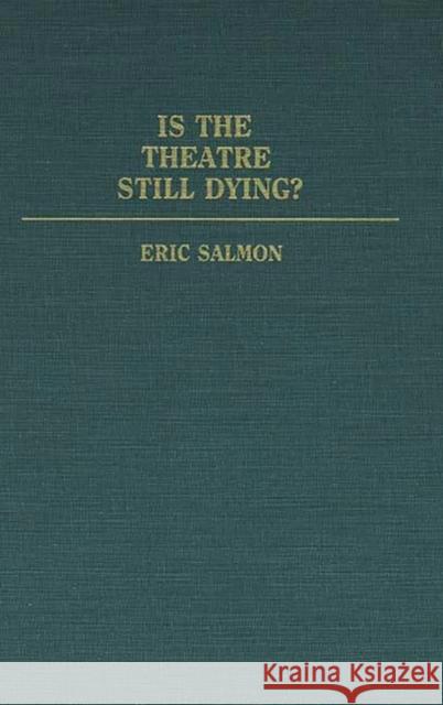 Is the Theatre Still Dying? Eric Salmon 9780313243257