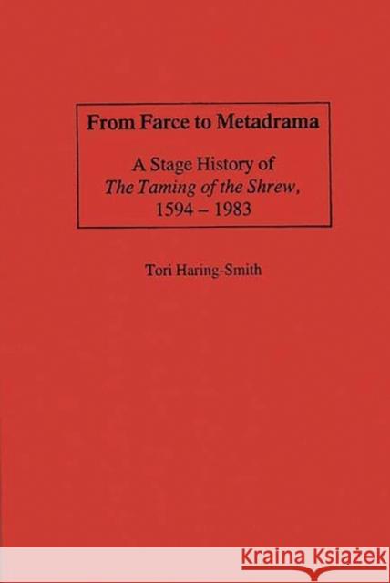 From Farce to Metadrama: A Stage History of the Taming of the Shrew, 1594-1983 Haring Smith, Tori 9780313243264 Greenwood Press