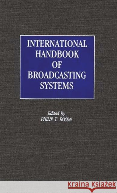 International Handbook of Broadcasting Systems Philip T. Rosen Philip T. Rosen 9780313243486 Greenwood Press