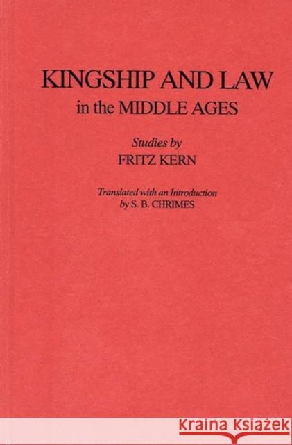 Kingship and Law in the Middle Ages Fritz Kern 9780313243745