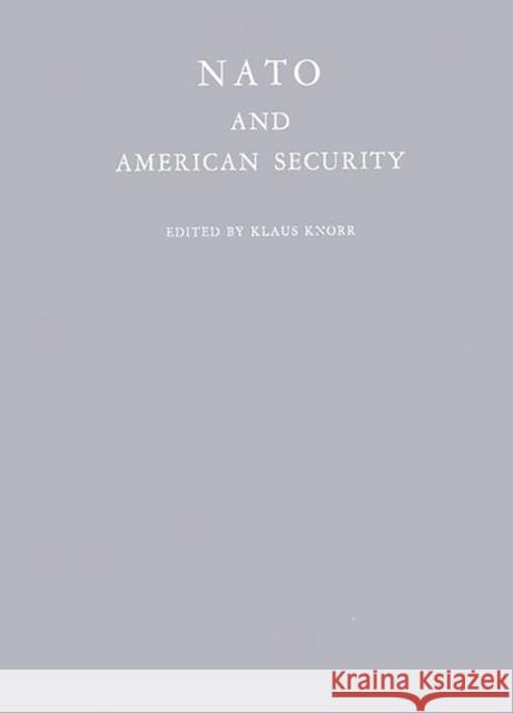 NATO and American Security Klauss Eugen Knorr Klaus Eugen Knorr 9780313243769