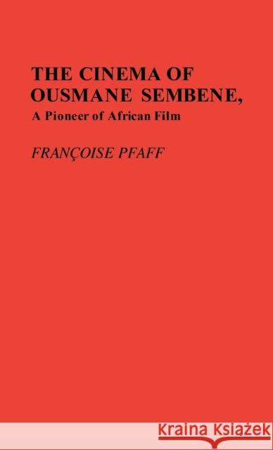 The Cinema of Ousmane Sembene, a Pioneer of African Film. Pfaff, Francoise 9780313244001