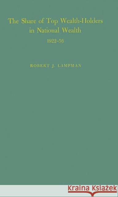 The Share of Top Wealth-Holders in National Wealth 1922-56 Robert J. Lampman 9780313244254 Greenwood Press