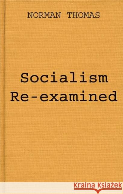 Socialism Re-Examined Thomas, Norman 9780313244292 Greenwood Press