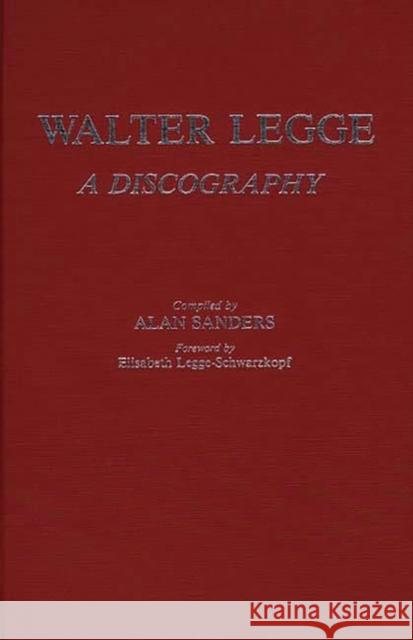 Walter Legge: A Discography Sanders, Alan 9780313244414