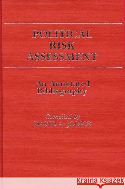 Political Risk Assessment: An Annotated Bibliography Jodice, David A. 9780313244445 Greenwood Press