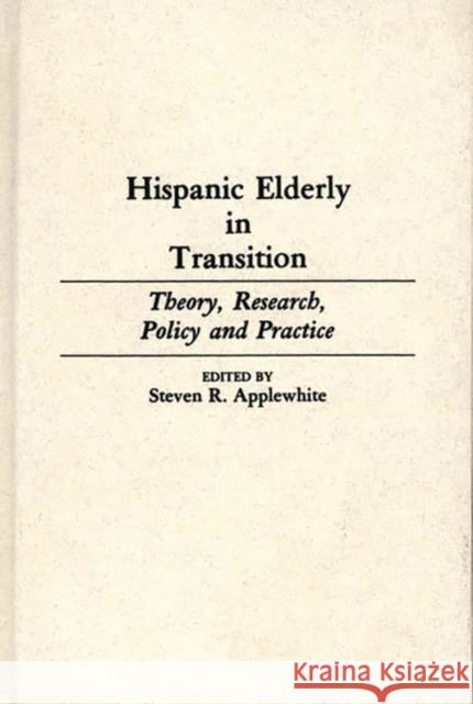 Hispanic Elderly in Transition: Theory, Research, Policy and Practice Applewhite, Steven 9780313244780 Greenwood Press