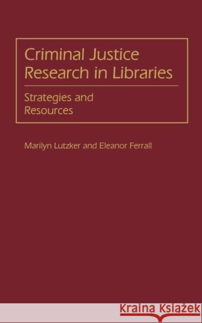 Criminal Justice Research in Libraries: Strategies and Resources Ferrall, J. E. 9780313244902 Greenwood Press