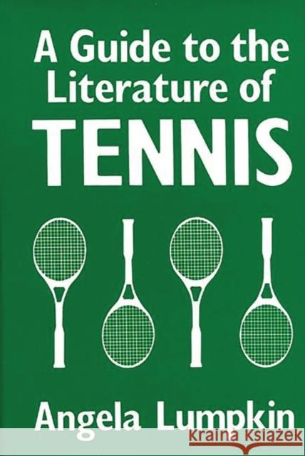 A Guide to the Literature of Tennis Angela Lumpkin 9780313244926