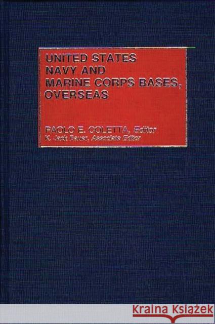 United States Navy and Marine Corps Bases, Overseas Paolo E. Coletta Paolo Enrico Coletta 9780313245046 Greenwood Press