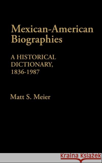 Mexican American Biographies: A Historical Dictionary, 1836-1987 Meier, Matt S. 9780313245213