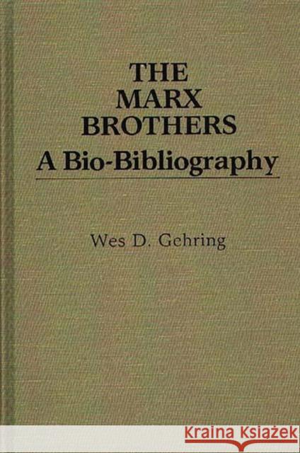 The Marx Brothers: A Bio-Bibliography Gehring, Wes D. 9780313245473 Greenwood Press