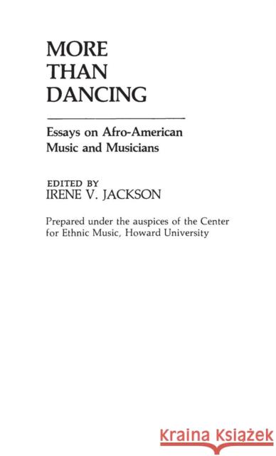 More Than Dancing: Essays on Afro-American Music and Musicians Jackson, Irene V. 9780313245541