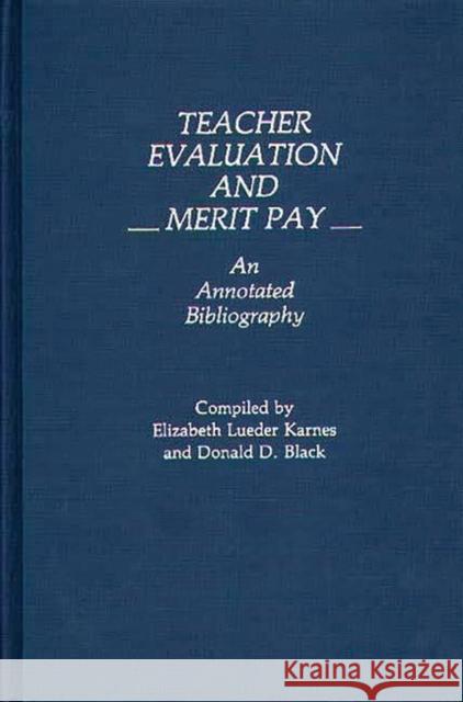 Teacher Evaluation and Merit Pay: An Annotated Bibliography Black, Donald D. 9780313245572