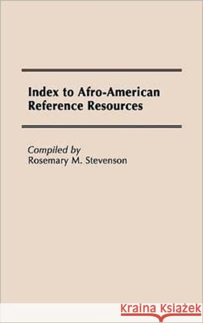 Index to Afro-American Reference Resources. Rosemary M. Stevenson 9780313245800 Greenwood Press