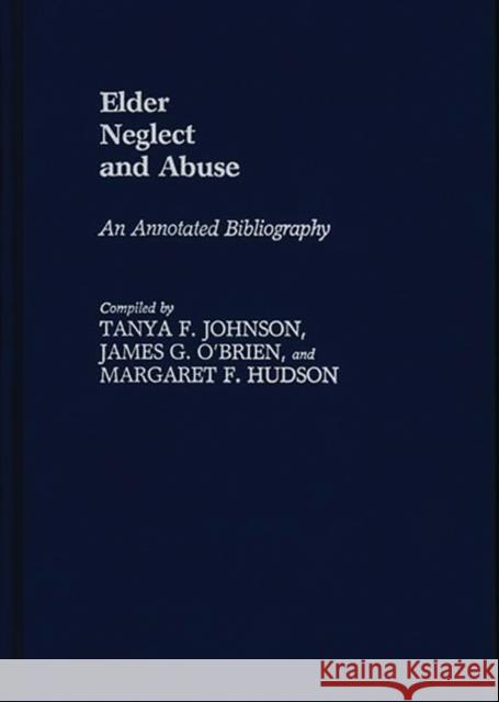 Elder Neglect and Abuse: An Annotated Bibliography Hudson, Margaret 9780313245893 Greenwood Press
