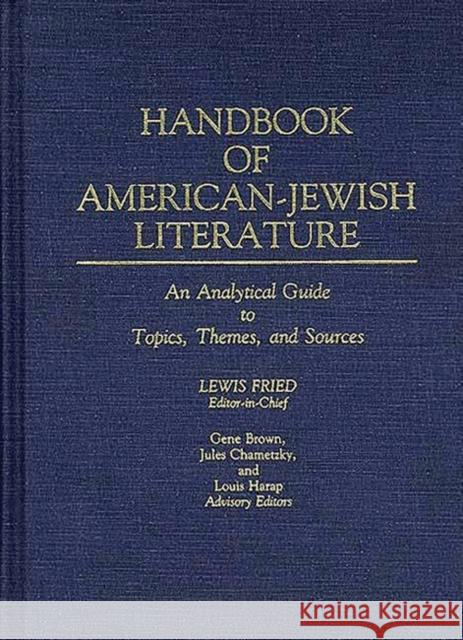 Handbook of American-Jewish Literature: An Analytical Guide to Topics, Themes, and Sources Fried, Lewis 9780313245930 Greenwood Press