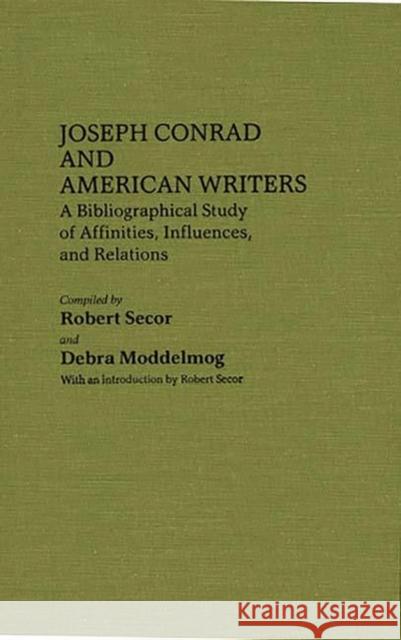 Joseph Conrad and American Writers: A Bibliographical Study of Affinities, Influences, and Relations Moddelmog, Debra a. 9780313246012 Greenwood Press