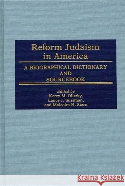 Reform Judaism in America: A Biographical Dictionary and Sourcebook Olitzky, Kerry 9780313246289