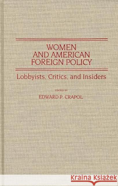 Women and American Foreign Policy: Lobbyists, Critics, and Insiders Crapol, Edward P. 9780313246364 Greenwood Press