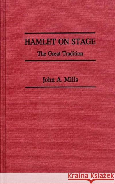 Hamlet on Stage: The Great Tradition Mills, John 9780313246609