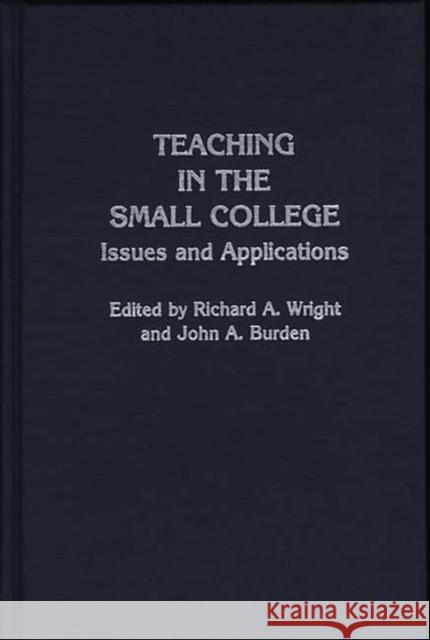 Teaching in the Small College: Issues and Applications Burden, John A. 9780313246623 Greenwood Press