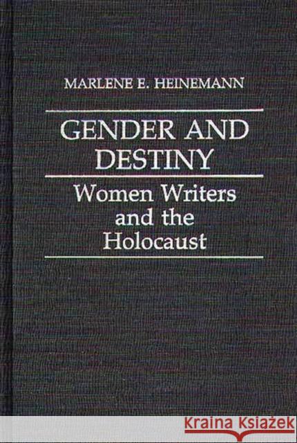 Gender and Destiny: Women Writers and the Holocaust Heinmann, Marlene 9780313246654 Greenwood Press