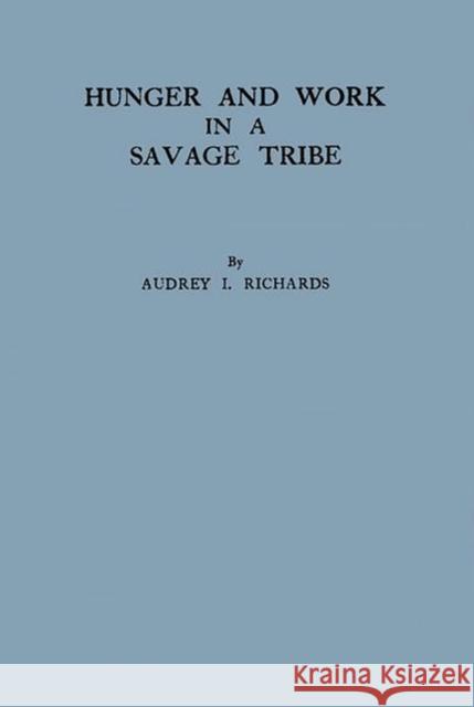 Hunger and Work in a Savage Society Audrey Isabel Richards 9780313246883 Greenwood Press