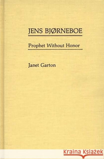 Jens Bjorneboe: Prophet Without Honor Garton, Janet 9780313246999 Greenwood Press