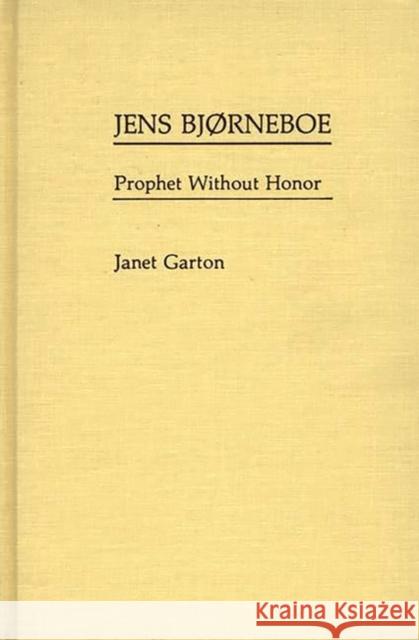 Jens Bjorneboe: Prophet Without Honor Garton, Janet 9780313246999