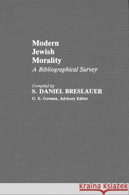 Modern Jewish Morality: A Bibliographical Survey Breslauer, S. Daniel 9780313247002 Greenwood Press