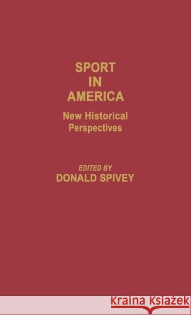 Sport in America: New Historical Perspectives Spivey, Donald 9780313247057 Greenwood Press