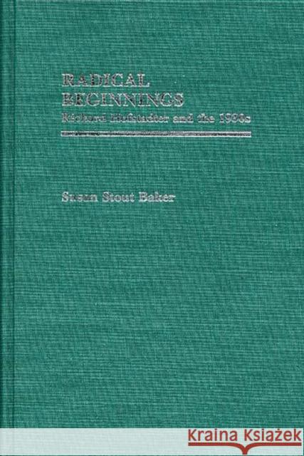 Radical Beginnings: Richard Hofstadter and the 1930s Stout Baker, Susan 9780313247132