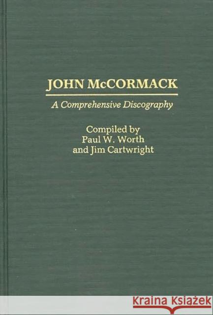John McCormack: A Comprehensive Discography Worth, Paul W. 9780313247286 Greenwood Press