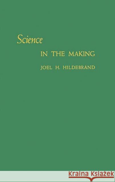 Science in the Making Joel Henry Hildebrand 9780313247378 Greenwood Press